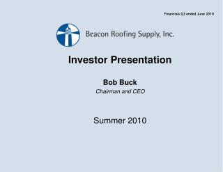 Investor Presentation Bob Buck Chairman and CEO Summer 2010