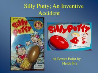 Silly Putty; An Inventive Accident