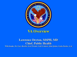 VA Overview Lawrence Deyton, MSPH, MD Chief, Public Health