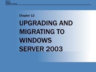 UPGRADING AND MIGRATING TO WINDOWS SERVER 2003
