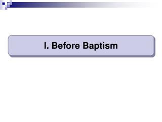 I. Before Baptism