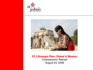 STJ Strategic Plan: Global & Mission Chairpersons’ Retreat August 24, 2009
