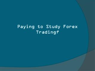 Paying to Study Forex Trading?