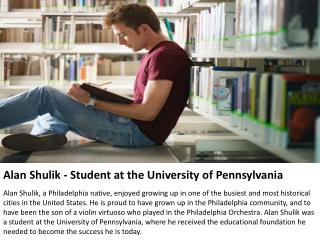 Alan Shulik was a student at the University of Pennsylvania