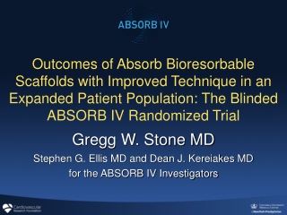 Gregg W. Stone MD Stephen G. Ellis MD and Dean J. Kereiakes MD for the ABSORB IV Investigators