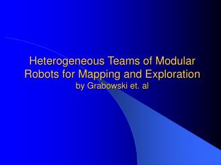 Heterogeneous Teams of Modular Robots for Mapping and Exploration by Grabowski et. al