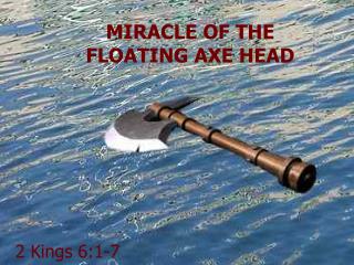 PPT - MIRACLE OF THE FLOATING AXE HEAD PowerPoint Presentation, Free ...