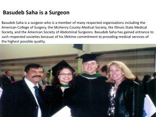 Basudeb Saha is a surgeon