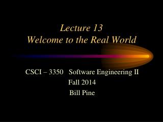 Lecture 13 Welcome to the Real World