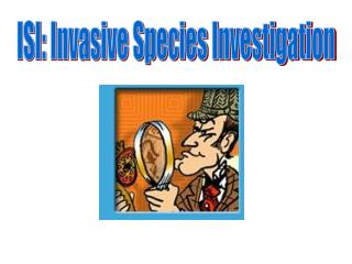 ISI: Invasive Species Investigation