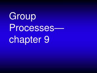 Group Processes—chapter 9