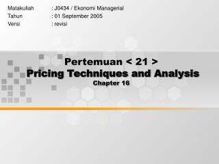 Pertemuan < 21 > Pricing Techniques and Analysis Chapter 16