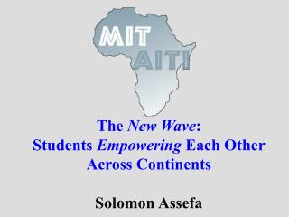 The New Wave : Students Empowering Each Other Across Continents Solomon Assefa