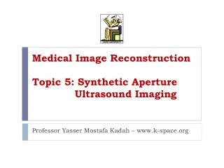 Medical Image Reconstruction Topic 5: Synthetic Aperture 		 Ultrasound Imaging