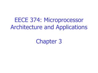 EECE 374: Microprocessor Architecture and Applications Chapter 3