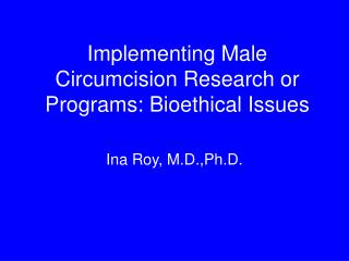 Implementing Male Circumcision Research or Programs: Bioethical Issues