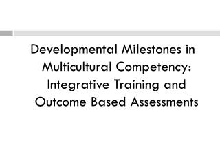 Developmental Milestones in Multicultural Competency: Integrative Training and Outcome Based Assessments
