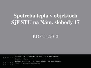Spotreba tepla v objektoch SjF STU na Nám. slobody 17 KD 6.11.2012