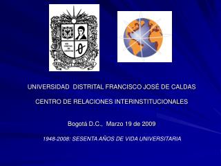 UNIVERSIDAD DISTRITAL FRANCISCO JOSÉ DE CALDAS CENTRO DE RELACIONES INTERINSTITUCIONALES
