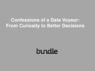 Confessions of a Data Voyeur: From Curiosity to Better Decisions