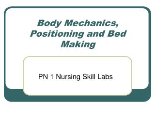 Body Mechanics, Positioning and Bed Making