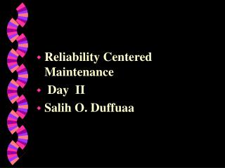 Reliability Centered Maintenance Day II Salih O. Duffuaa