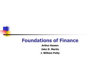 Foundations of Finance Arthur Keown John D. Martin J. William Petty