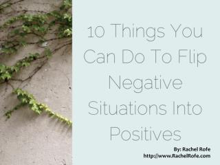 10 things you can do to flip negative situations into positi