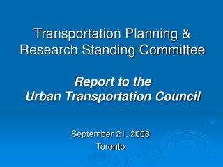 Transportation Planning & Research Standing Committee Report to the Urban Transportation Council