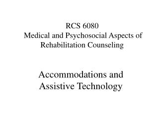 RCS 6080 Medical and Psychosocial Aspects of Rehabilitation Counseling