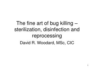 The fine art of bug killing – sterilization, disinfection and reprocessing