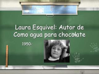 Laura Esquivel: Autor de Como agua para chocolate