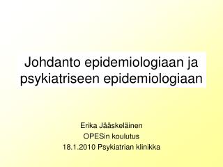 Johdanto epidemiologiaan ja psykiatriseen epidemiologiaan