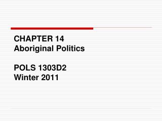 CHAPTER 14 Aboriginal Politics POLS 1303D2 Winter 2011