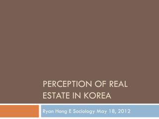 PERCEPTION OF REAL ESTATE IN KOREA
