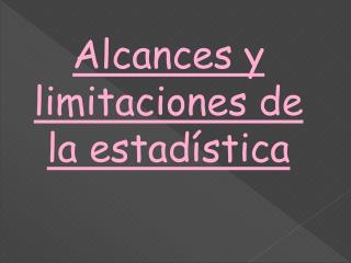 Alcances y limitaciones de la estadística