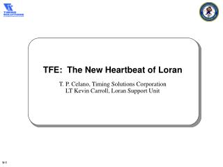 TFE: The New Heartbeat of Loran T. P. Celano, Timing Solutions Corporation