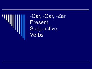 -Car, -Gar, -Zar Present Subjunctive Verbs