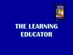 THE LEARNING EDUCATOR