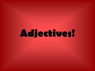 Adjectives!