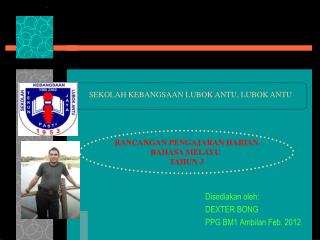 Disediakan oleh: DEXTER BONG PPG BM1 Ambilan Feb. 2012