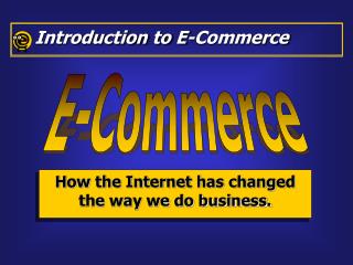 How the Internet has changed the way we do business.