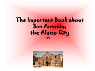 The Important Book about San Antonio, the Alamo City