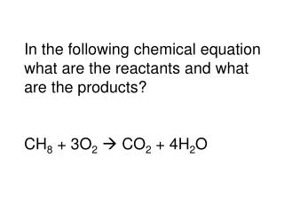 In the following chemical equation what are the reactants and what are the products?