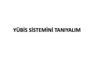 YÜBİS SİSTEMİNİ TANIYALIM