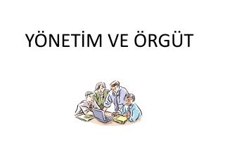 YÖNETİM VE ÖRGÜT