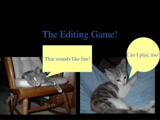 The Editing Game!
