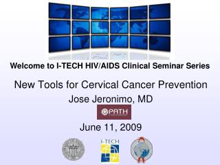 New Tools for Cervical Cancer Prevention Jose Jeronimo, MD June 11, 2009