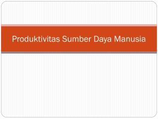 Produktivitas Sumber Daya Manusia