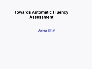 Towards Automatic F luency Assessment